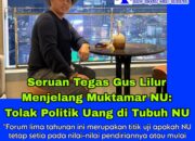 Seruan Tegas Gus Lilur Menjelang Muktamar NU: Tolak Politik Uang di Tubuh NU