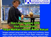 Gus Lilur Ingatkan KPK: Usut Korupsi Cukai Tanpa Matikan Industri Rokok Rakyat